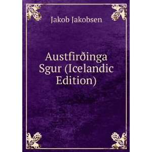    AustfirÃ°inga Sgur (Icelandic Edition) Jakob Jakobsen Books
