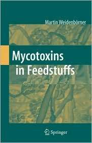 Mycotoxins in Feedstuff, (0387464115), Martin Weidenborner, Textbooks 