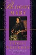   Bloody Mary The Life of Mary Tudor by Carolly 