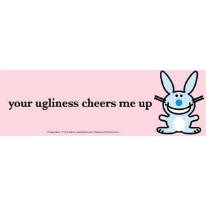  Happy Bunny   Your Ugliness Cheers Me Up   Bumper Sticker 