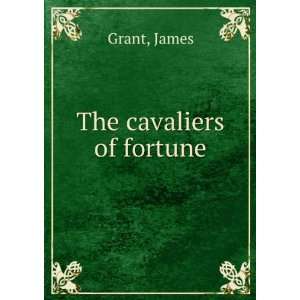  The cavaliers of fortune James Grant Books