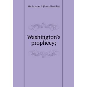  Washingtons prophecy; James W. [from old catalog] Marsh Books