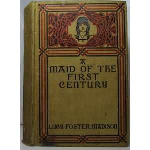  A MAID OF THE FIRST CENTURY LUCY FOSTER MADIAON Books