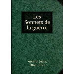 Les Sonnets de la guerre Jean, 1848 1921 Aicard Books