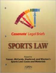 Casenote Legal Briefs Sports Law Keyed to Yasser, McCurdy, Goplerud 