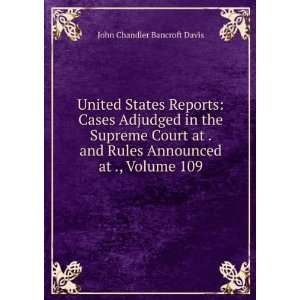   Rules Announced at ., Volume 109 John Chandler Bancroft Davis Books