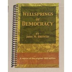  Wellsprings of Democracy John M. Brewer Books