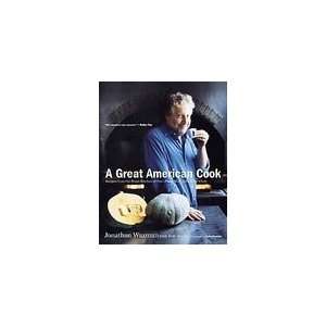 Jonathan Waxman (Author) A Great American Cook Recipes from the Home 