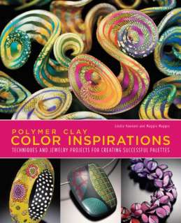 Polymer Clay Color Inspirations Techniques and Jewelry Projects for 