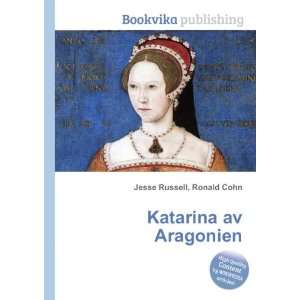  Katarina av Aragonien Ronald Cohn Jesse Russell Books