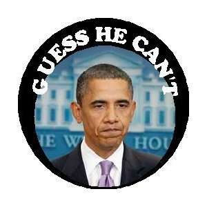   GUESS HE CANT 1.25 Magnet ~ President Barack Obama 