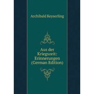   Kriegszeit Erinnerungen (German Edition) Archibald Keyserling Books