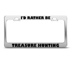  ID Rather Be Treasure Hunting Metal license plate frame 