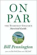   On Par The Everyday Golfers Survival Guide by Bill 