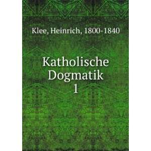  Katholische Dogmatik. 1 Heinrich, 1800 1840 Klee Books
