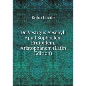   Sophoclem Eruipidem, Aristophanem (Latin Edition) Kohn Lucile Books