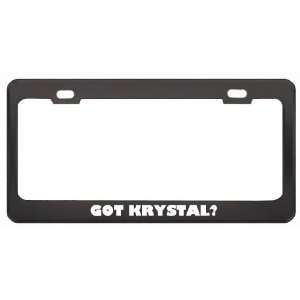  Got Krystal? Nationality Country Black Metal License Plate 