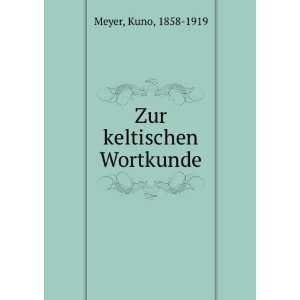  Zur keltischen Wortkunde Kuno, 1858 1919 Meyer Books