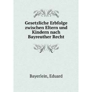   Eltern und Kindern nach Bayreuther Recht Eduard Bayerlein Books