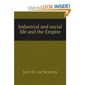  Industrial and social life and the Empire John St. Loe 