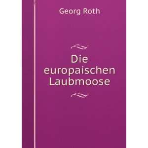  Die europaischen Laubmoose Georg Roth Books