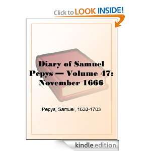 Diary of Samuel Pepys   Volume 47 November 1666 Samuel Pepys  