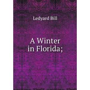  A Winter in Florida; Ledyard Bill Books