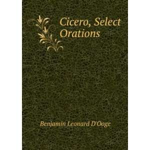  Cicero, Select Orations Benjamin Leonard DOoge Books