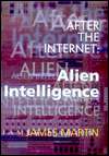 After the Internet Alien Intelligence, (0895262800), James Martin 