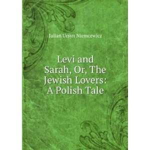  Levi and Sarah, Or, The Jewish Lovers A Polish Tale 