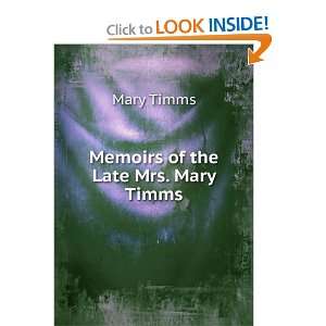  Memoirs of the Late Mrs. Mary Timms Mary Timms Books