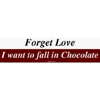  Forget Love I want to fall in Chocolate Bumper Sticker 