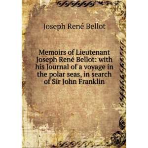  Memoirs of Lieutenant Joseph RenÃ© Bellot with his 
