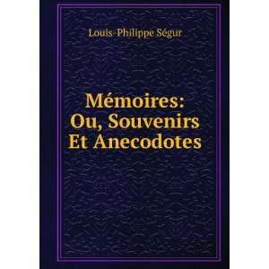   ©moires Ou, Souvenirs Et Anecodotes Louis Philippe SÃ©gur Books