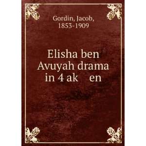  Elisha ben Avuyah drama in 4 akÌ£ en Jacob, 1853 1909 