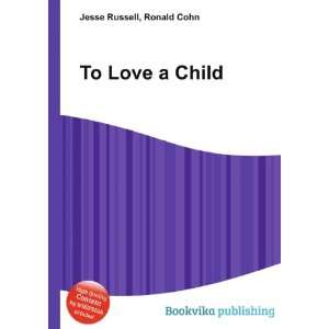  To Love a Child Ronald Cohn Jesse Russell Books