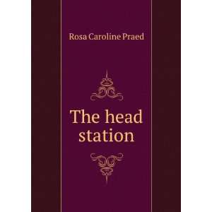  The head station Rosa Caroline Praed Books