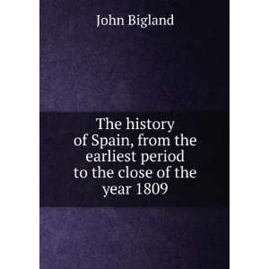  the earliest period to the close of the year 1809 John Bigland Books