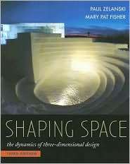 Shaping Space The Dynamics of Three Dimensional Design, (0534613934 
