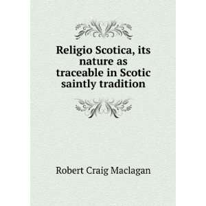  Religio Scotica, its nature as traceable in Scotic saintly 