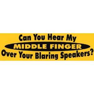   you hear my middle finger over your blaring speakers? 