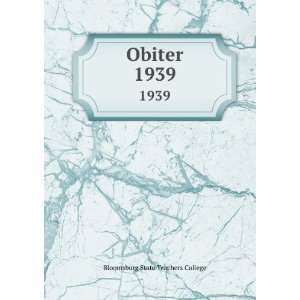  Obiter. 1939 Bloomsburg State Teachers College Books