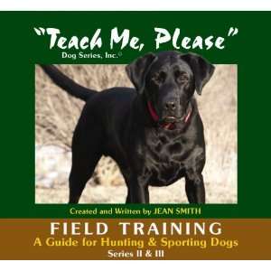  Teach Me Please Dog Series Field Training A Guide for Hunting 