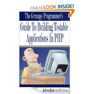 The Grumpy Programmers Guide To Building Testable PHP Applications 