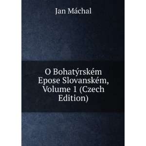 O BohatÃ½rskÃ©m Epose SlovanskÃ©m, Volume 1 (Czech 