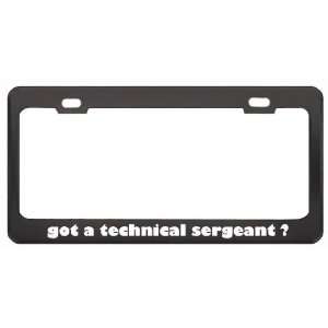 Got A Technical Sergeant ? Military Army Navy Marines Black Metal 