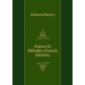    PoÃ¨tes Et MÃ©lodes (French Edition) Edmond Bouvy Books