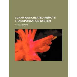  Lunar articulated remote transportation system annual 
