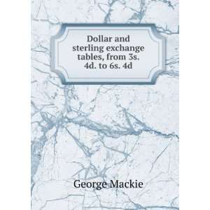   sterling exchange tables, from 3s. 4d. to 6s. 4d George Mackie Books