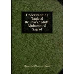  Understanding Taqleed By Shaykh Mufti Muhammad Sajaad 